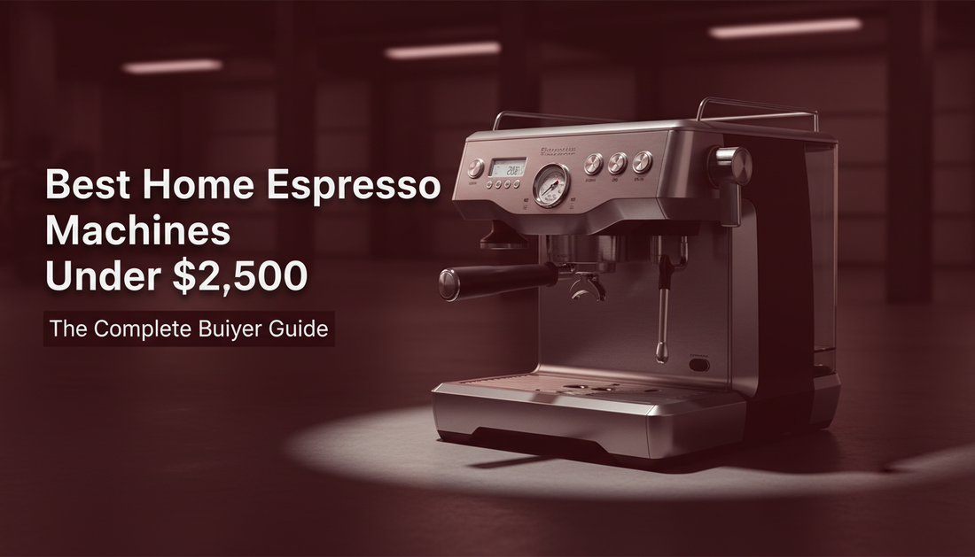 Best Home Espresso Machines Under $2,500 — The Complete Buyer Guide